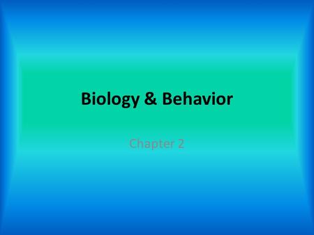 Biology & Behavior Chapter 2.