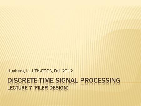 Husheng Li, UTK-EECS, Fall 2012. The specification of filter is usually given by the tolerance scheme.