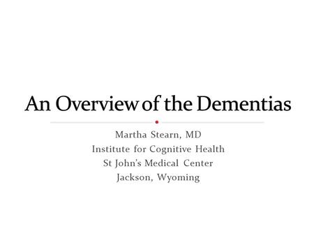Martha Stearn, MD Institute for Cognitive Health St John’s Medical Center Jackson, Wyoming.