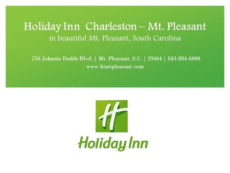 Holiday Inn Charleston – Mt. Pleasant in beautiful Mt. Pleasant, South Carolina 250 Johnnie Dodds Blvd. | Mt. Pleasant, S.C. | 29464 | 843-884-6000 www.himtpleasant.com.