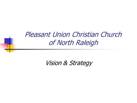 Pleasant Union Christian Church of North Raleigh Vision & Strategy.