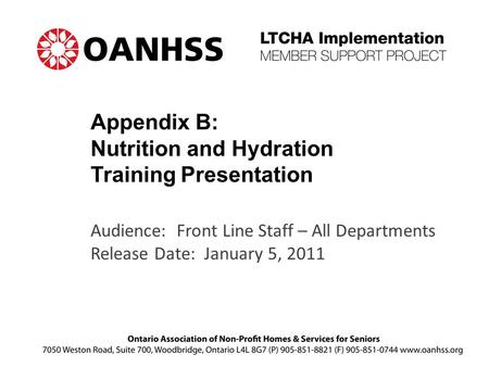 Audience: Front Line Staff – All Departments Release Date: January 5, 2011 Appendix B: Nutrition and Hydration Training Presentation.