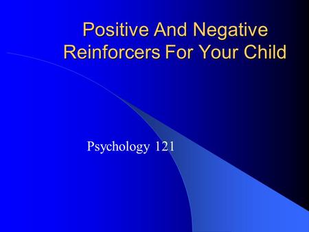 Positive And Negative Reinforcers For Your Child Psychology 121.