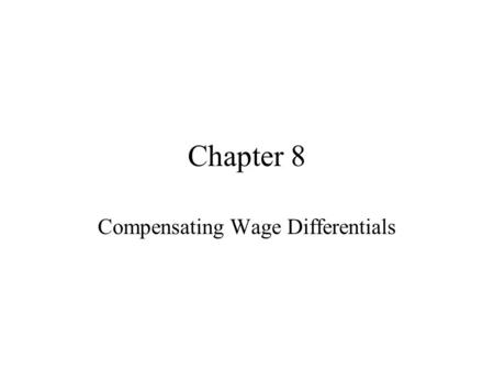 Chapter 8 Compensating Wage Differentials. What affects occupational choice? wages non-pecuniary characteristics since jobs have both of these attributes,