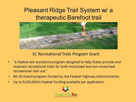 SC Recreational Trails Program Grant Pleasant Ridge Trail System w/ a therapeutic Barefoot trail “a Federal-aid assistance program designed to help States.
