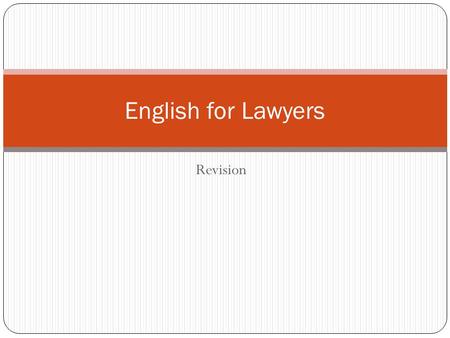 Revision English for Lawyers. assets, draft, estate, testament A last will and ___is a legal document that declares how an ___or property will be managed.