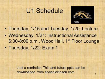 U1 Schedule Thursday, 1/15 and Tuesday, 1/20: Lecture Wednesday, 1/21: Instructional Assistance 6:30-8:00 p.m., Wood Hall, 1 st Floor Lounge Thursday,