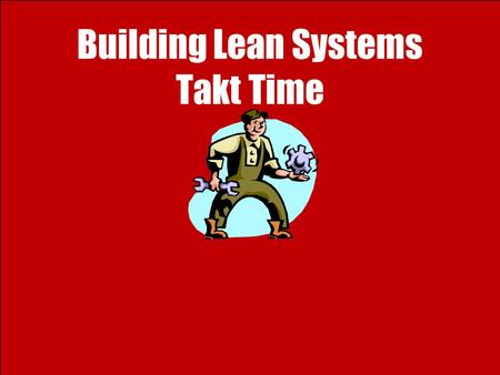Building Lean Systems Takt Time