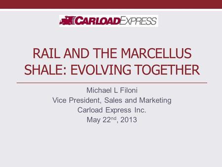 Rail AND THE Marcellus Shale: Evolving Together