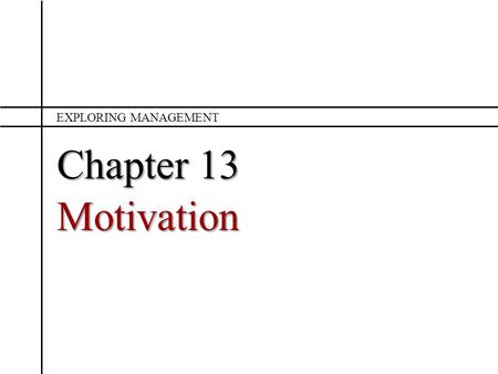 Exploring Management Chapter 13 Motivation.