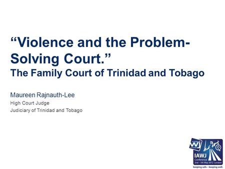 “Violence and the Problem- Solving Court.” The Family Court of Trinidad and Tobago Maureen Rajnauth-Lee High Court Judge Judiciary of Trinidad and Tobago.