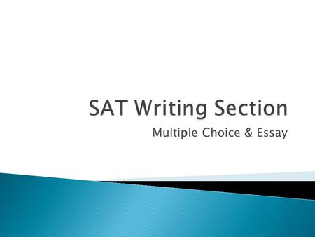 Multiple Choice & Essay.  Essay- first draft response to a given prompt; the goal is to assess your ability to develop and express ideas.  Develop a.