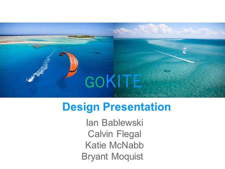 Ian Bablewski Calvin Flegal Katie McNabb Bryant Moquist Design Presentation.