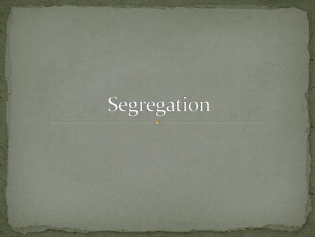 4I know what segregation means. I can teach it to someone by giving examples & evidence. 3I understand what segregation means & can give several examples.