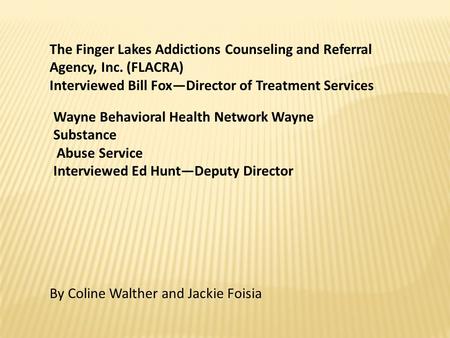 The Finger Lakes Addictions Counseling and Referral Agency, Inc. (FLACRA) Interviewed Bill Fox—Director of Treatment Services Wayne Behavioral Health Network.