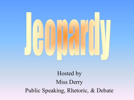 Hosted by Miss Derry Public Speaking, Rhetoric, & Debate.