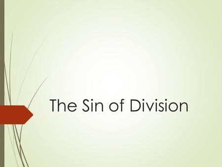 The Sin of Division. Introduction  In this lesson, we focus on the issue of division.  The New Testament uses vivid words to describe this problem.