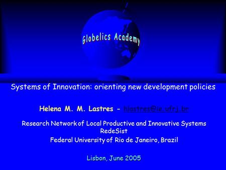 Helena M. M. Lastres - Research Network of Local Productive and Innovative Systems RedeSist Federal University of.