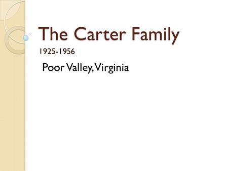 The Carter Family 1925-1956 Poor Valley, Virginia.