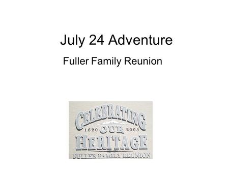 July 24 Adventure Fuller Family Reunion. Activities of the Day 28 people went horseback riding from Fuller cabin to Leaky Mountain water falls Fishing,