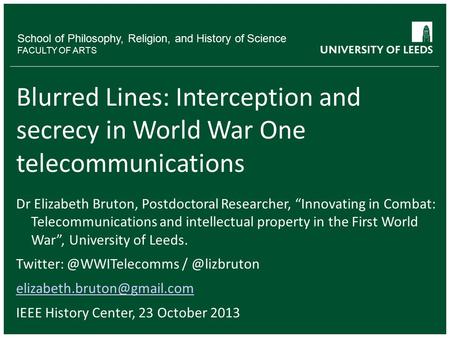 School of Philosophy, Religion, and History of Science FACULTY OF ARTS Blurred Lines: Interception and secrecy in World War One telecommunications Dr Elizabeth.