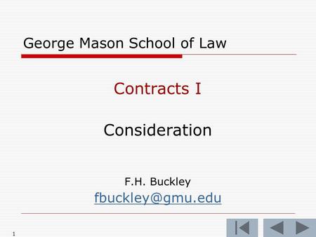 1 George Mason School of Law Contracts I Consideration F.H. Buckley