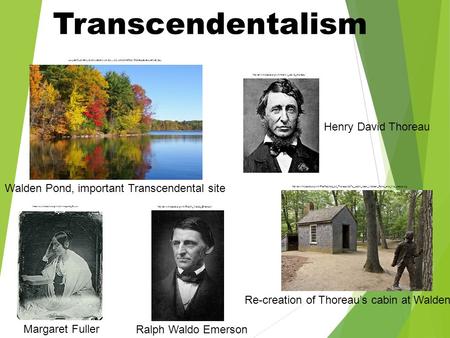 Transcendentalism  Walden Pond, important Transcendental site Re-creation.
