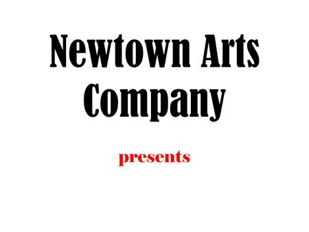 Newtown Arts Company presents. GEORGE WASHINGTON SLEPT HERE.