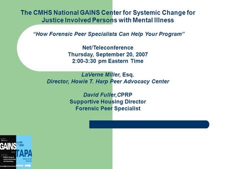 The CMHS National GAINS Center for Systemic Change for Justice Involved Persons with Mental Illness “How Forensic Peer Specialists Can Help Your Program”