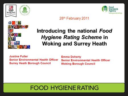 Introducing the national Food Hygiene Rating Scheme in Woking and Surrey Heath Justine Fuller Senior Environmental Health Officer Surrey Heath Borough.