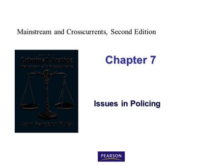 Mainstream and Crosscurrents, Second Edition Chapter 7 Issues in Policing.