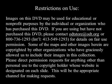 Restrictions on Use: Images on this DVD may be used for educational or nonprofit purposes by the individual or organization who has purchased this DVD.