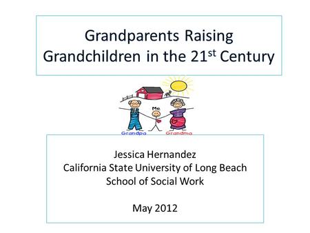 Jessica Hernandez California State University of Long Beach School of Social Work May 2012.