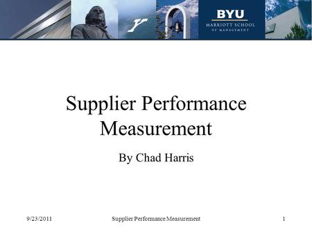 Supplier Performance Measurement By Chad Harris 9/23/2011Supplier Performance Measurement1.