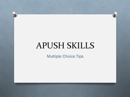 APUSH SKILLS Multiple Choice Tips. The Multiple Choice Portion O The APUSH Test contains 80 questions to be answered in 55 minutes O 50% of the overall.