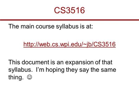 CS3516 The main course syllabus is at:  This document is an expansion of that syllabus. I’m hoping they say the same thing.