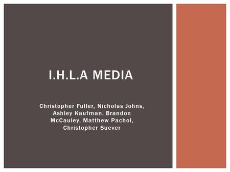 I.H.L.A MEDIA Christopher Fuller, Nicholas Johns, Ashley Kaufman, Brandon McCauley, Matthew Pachol, Christopher Suever.