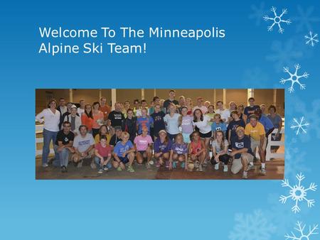 Welcome To The Minneapolis Alpine Ski Team!. Tonight’s Schedule  7:15PM MAST ’13 – ’14 Presentation  MAST Head Coach: Mark Conway  MAST Webmaster: