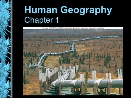 Human Geography Chapter 1. what is geography? “description of the earth” a study of spatial variation –the how and why of physical & cultural differences.