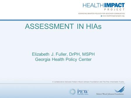 ASSESSMENT IN HIAs Elizabeth J. Fuller, DrPH, MSPH Georgia Health Policy Center.