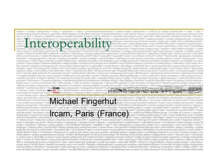 Interoperability Michael Fingerhut Ircam, Paris (France)