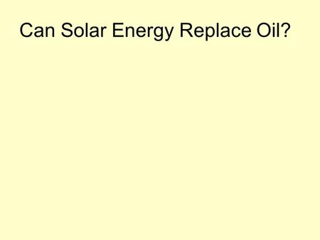 Can Solar Energy Replace Oil?. The Pretenders IEA, EIA Shell, BP Saudi Aramco Lynch, Adelman Yergin Lovins.