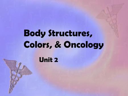 Body Structures, Colors, & Oncology