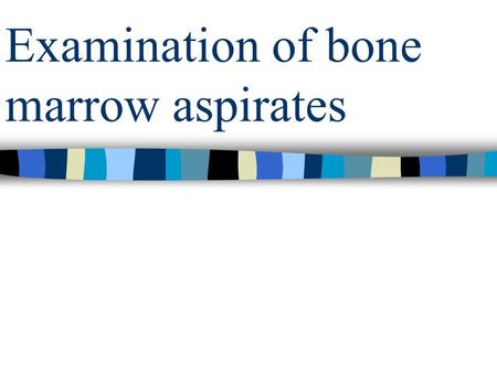 Examination of bone marrow aspirates