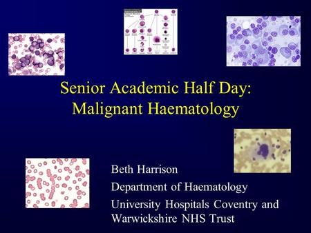 Senior Academic Half Day: Malignant Haematology