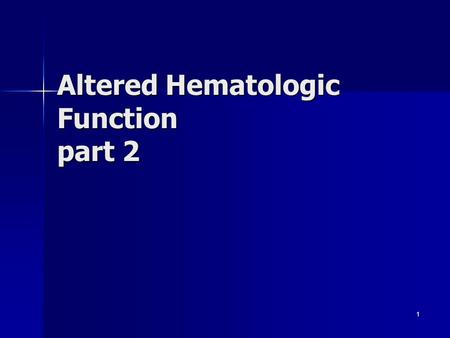 Altered Hematologic Function part 2 1. Alterations in Leukocytes and Blood Coagulation 2.