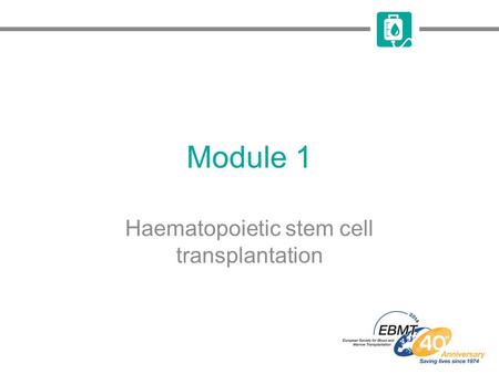 Module 1 Haematopoietic stem cell transplantation.