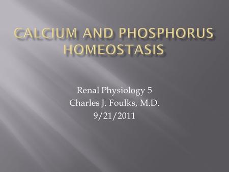 Renal Physiology 5 Charles J. Foulks, M.D. 9/21/2011.