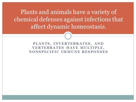 Plants and animals have a variety of chemical defenses against infections that affect dynamic homeostasis. Plants, invertebrates, and vertebrates have.