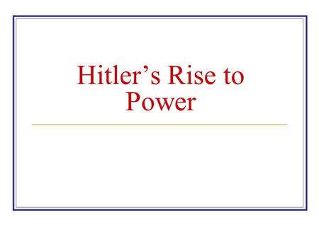 Hitler’s Rise to Power. How did these problems help the Nazis? The Nazis used the Depression to gain popularity. They highlighted the weaknesses of the.